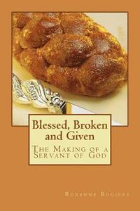 bokomslag Blessed, Broken and Given: The Making of a Servant of God