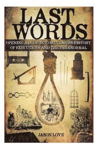 bokomslag Last Words: Opening a door into Scotland's history of executions and the paranormal