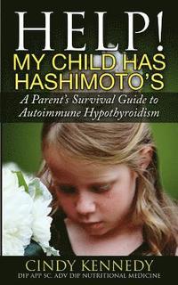 bokomslag Help! My Child Has Hashimoto's: A Parent's Survival Guide to Autoimmune Hypothyroidism