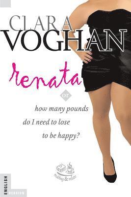 Renata (English Version): How many pounds do I need to lose to be happy?, Häftad