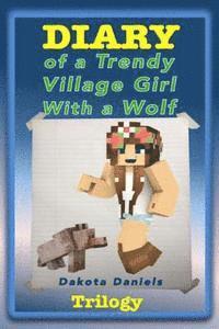 Dakota Daniels - Diary of a Trendy Village Girl with a Wolf Trilogy (Book 1, Book 2, and Book 3), Häftad