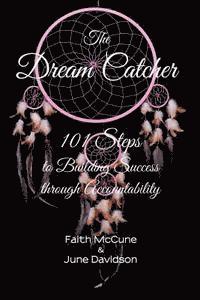 June Davidson, Faith McCune - The Dream Catcher: 101 Steps to Building Success through Accouuntability, Häftad