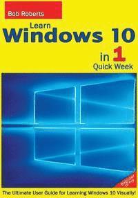 Bob Roberts - Learn Windows 10 in 1 Quick Week. Beginner to Pro.: The Ultimate User Guide for Learning Windows 10 Visually!, Häftad