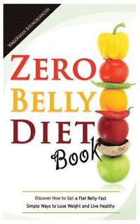 bokomslag Zero Belly Diet Book: Discover How to Get a Flat Belly Fast, Simple Ways to Lose Weight and Live Healthy