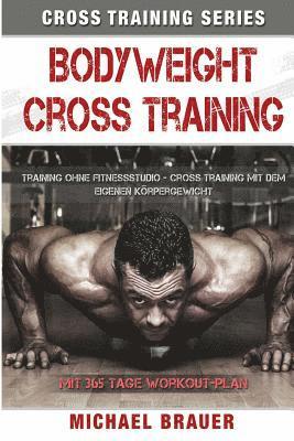 Bodyweight Cross Training: Cross Training mit dem eigenen Körpergewicht 1