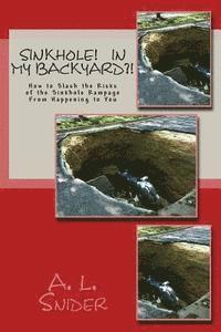 Sinkholes! In My Backyard?!: How to Slash the Risks of the Sinkhole Rampage From Happening to You 1