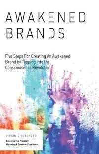 bokomslag Awakened Brand: Five Steps for Creating an Awakened Brand by Tapping into the Consciousness Revolution
