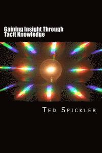 Gaining Insight Through Tacit Knowledge: Achieving Full Understanding From Learning and Teaching 1