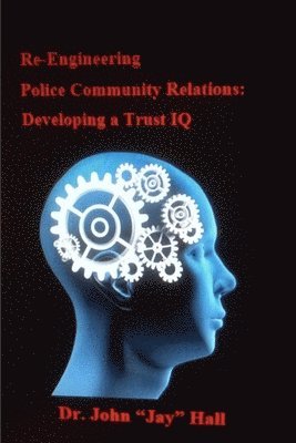 bokomslag Re-engineering Police and Community Relations: Developing a Trust IQ