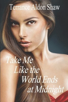Take Me Like the World Ends at Midnight