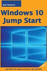 bokomslag Windows 10 Jump Start: Just What You Need to Know to Get Started!