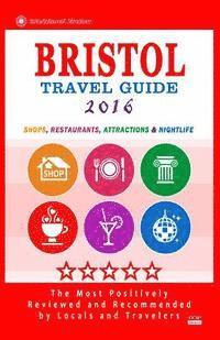 bokomslag Bristol Travel Guide 2016: Shops, Restaurants, Attractions and Nightlife in Bristol, England (City Travel Guide 2016)