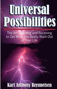 bokomslag Universal Possibilities: the Art of Asking and Receiving to get what you want out of life.