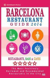 bokomslag Barcelona Restaurant Guide 2016: Best Rated Restaurants in Barcelona - 500 restaurants, bars and cafés recommended for visitors, 2016
