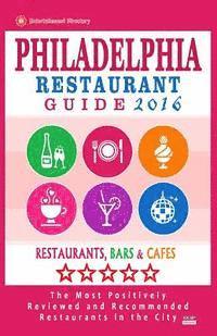 bokomslag Philadelphia Restaurant Guide 2016: Best Rated Restaurants in Philadelphia, Pennsylvania - 500 restaurants, bars and cafés recommended for visitors, 2