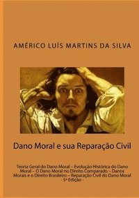 bokomslag Dano Moral e sua Reparacao Civil: Teoria Geral do Dano Moral - Evolução Histórica do Dano Moral - O Dano Moral no Direito Comparado - Danos Morais e o