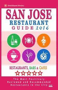 bokomslag San Jose Restaurant Guide 2016: Best Rated Restaurants in San Jose, California - 500 Restaurants, Bars and Cafés recommended for Visitors, 2016