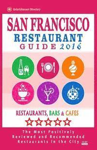 bokomslag San Francisco Restaurant Guide 2016: Best Rated Restaurants in San Francisco - 500 restaurants, bars and cafés recommended for visitors, 2016