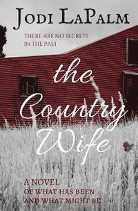 The Country Wife: A Novel of What Has Been and What Might Be 1