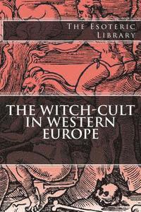 bokomslag The Esoteric Library: The Witch-Cult in Western Europe
