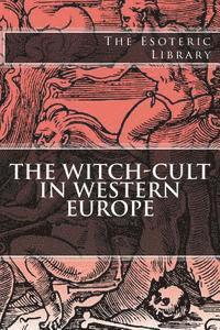 The Esoteric Library: The Witch-Cult in Western Europe
