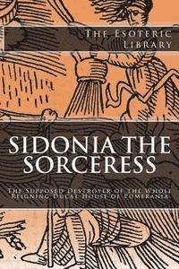 bokomslag The Esoteric Library: Sidonia the Sorceress: The Supposed Destroyer of the Whole Reigning Ducal House of Pomerania