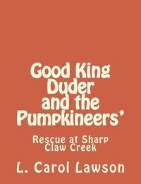 bokomslag Good King Duder and the Pumpkineers': Rescue at Sharp Claw Creek
