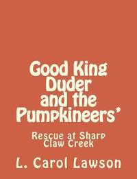 bokomslag Good King Duder and the Pumpkineers': Rescue at Sharp Claw Creek