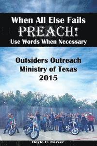 When All Else Fails Preach! Use Words When Necessary: Outsiders Outreach Ministry of Texas 2015 1