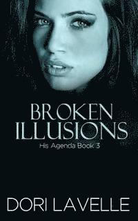 bokomslag Broken Illusions (His Agenda 3): A Disturbing Psychological Thriller