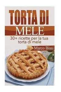 bokomslag Torta di Mele: 30+ ricette per la tua torta di mele