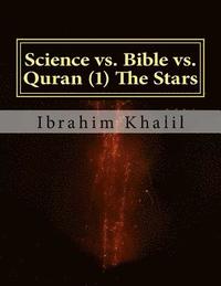 bokomslag Science vs. Bible vs. Quran (1) The Stars: The Bible Contradicts the Basic Scientific Principles while the Quran Precedes the Sciences.