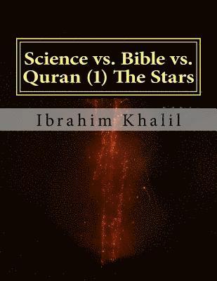 Science vs. Bible vs. Quran (1) The Stars: The Bible Contradicts the Basic Scientific Principles while the Quran Precedes the Sciences. 1