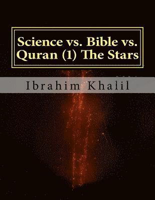 Ibrahim Khalil - Science vs. Bible vs. Quran (1) The Stars: The Bible Contradicts the Basic Scientific Principles while the Quran Precedes the Sciences., Häftad. Tillgänglighet: Lägg i varukorg