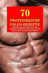 bokomslag 70 Proteinreiche Paleo-Rezepte: Proteinreiche Gerichte Ohne Erganzungsmittel Oder Pillen, Die Das Muskelwachstum Anregen