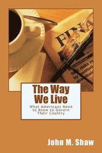 bokomslag The Way We Live: What Americans Need to Know to Govern Their Country