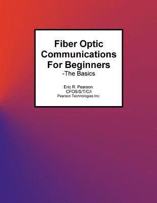 Fiber Optic Communications For Beginners: -The Basics 1
