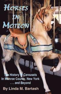 bokomslag Horses in Motion: The History of Carousels in Monroe County, New York... and Beyond