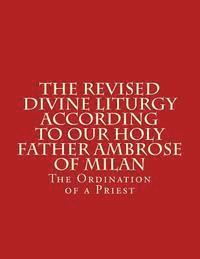bokomslag The Revised Divine Liturgy According To Our Holy Father Ambrose Of Milan: The Ordination of a Priest