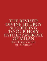 bokomslag The Revised Divine Liturgy According To Our Holy Father Ambrose Of Milan: The Ordination of a Priest