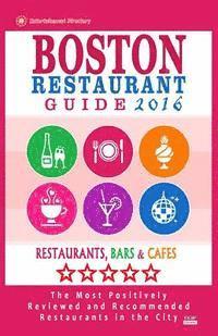 bokomslag Boston Restaurant Guide 2016: Best Rated Restaurants in Boston - 500 restaurants, bars and cafés recommended for visitors, 2016