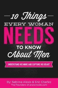 bokomslag 10 Things Every Woman Needs to Know About Men: Understand His Mind and Capture His Heart