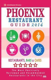 bokomslag Phoenix Restaurant Guide 2016: Best Rated Restaurants in Phoenix, Arizona - 500 restaurants, bars and cafés recommended for visitors, 2016