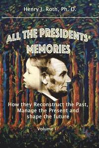 bokomslag All the Presidents' Memories: How They Reconstruct the Past, Manage the Present and Shape the Future