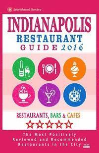 bokomslag Indianapolis Restaurant Guide 2016: Best Rated Restaurants in Indianapolis, Indiana - 500 Restaurants, Bars and Cafés recommended for Visitors, 2016