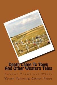 bokomslag Death Came To Town And Other Western Tales: Cowboy Poems and Prose