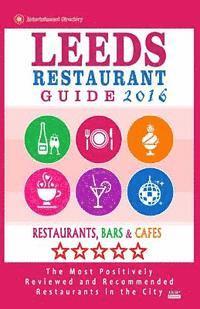 bokomslag Leeds Restaurant Guide 2016: Best Rated Restaurants in Leeds, United Kingdom - 500 restaurants, bars and cafés recommended for visitors, 2016