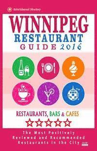 bokomslag Winnipeg Restaurant Guide 2016: Best Rated Restaurants in Winnipeg, Canada - 400 restaurants, bars and cafés recommended for visitors, 2016