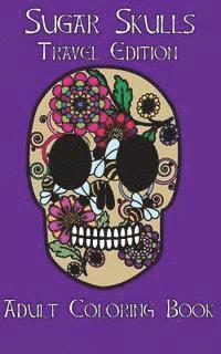 Beth Ingrias - Adult Coloring Books: Sugar Skulls Dia De Los Muertos Travel Edition, Häftad