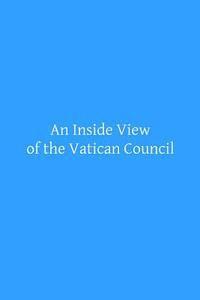 bokomslag An Inside View of the Vatican Council: In the Speech of the Most Reverend Archbishop Kenrick of Saint Louis